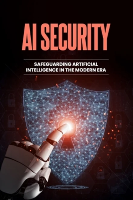 (영문도서)AI Security - Safeguarding Artificial Intelligence in the Modern Era Paperback, Independently Published, English, 9798287182953 - 쿠팡