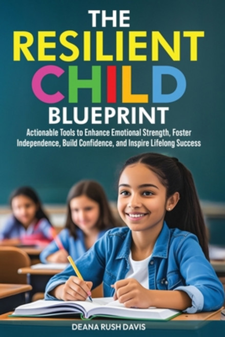 (영문도서)The Resilient Child Blueprint: Actionable Tools to Enhance Emotional Strength F... Paperback, Radiant Ivy Press, English, 9798992943269