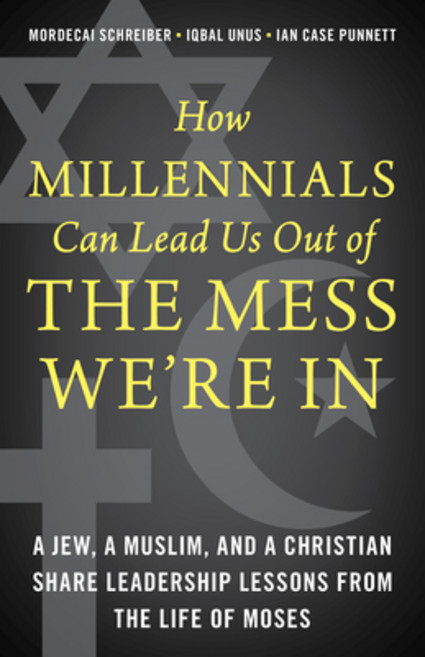 How Millennials Can Lead Us Out of the Mess We're in: A Jew a Muslim and a Christian Share Leaders... Hardcover, Rowman & Littlefield Publishers
