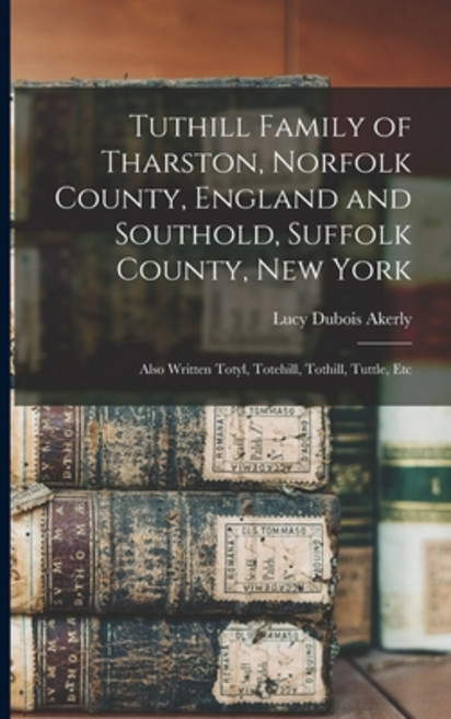 (영문도서) Tuthill Family of Tharston Norfolk County England and Southold Suffolk County New York; A... Paperback, Legare Street Press, English, 9781015675230