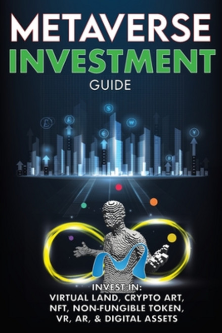 (영문도서) Metaverse Investment Guide Invest in Virtual Land Crypto Art NFT (Non Fungible Token) VR ... Paperback, Metaverse Books, English, 9781915002099