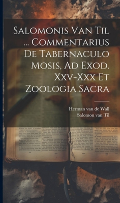 (영문도서) Salomonis Van Til ... Commentarius De Tabernaculo Mosis Ad Exod. Xxv-xxx Et Zoologia Sacra Hardcover, Legare Street Press, English, 9781020177590