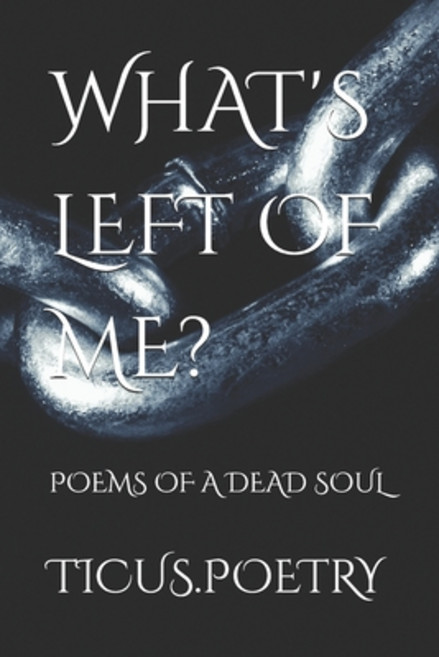 (영문도서) What's Left of Me: Poems of a dead soul Paperback, Independently Published, English, 9798300150860