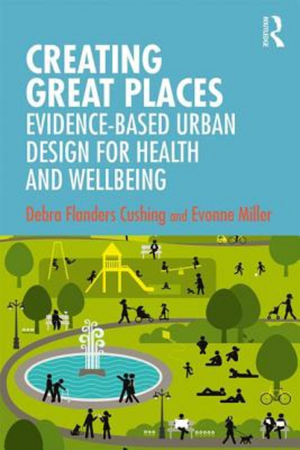 Creating Great Places: Evidence-based Urban Design for Health and Wellbeing Paperback, Routledge