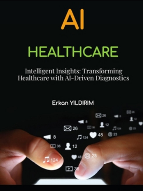 (영문도서) Intelligent Insights: Transforming Healthcare with AI-Driven Diagnostics: How A... Paperback, Independently Published, English, 9798300623630