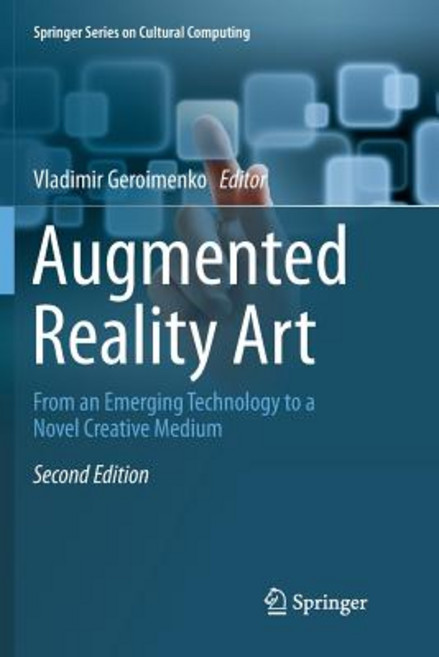 Augmented Reality Art: From an Emerging Technology to a Novel Creative Medium Paperback, Springer
