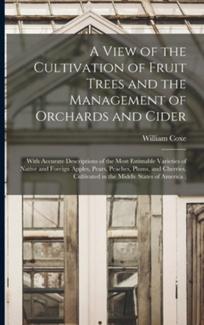 (영문도서) A View of the Cultivation of Fruit Trees and the Management of Orchards and Cider: With Accur... Paperback, Legare Street Press, English, 9781018097954