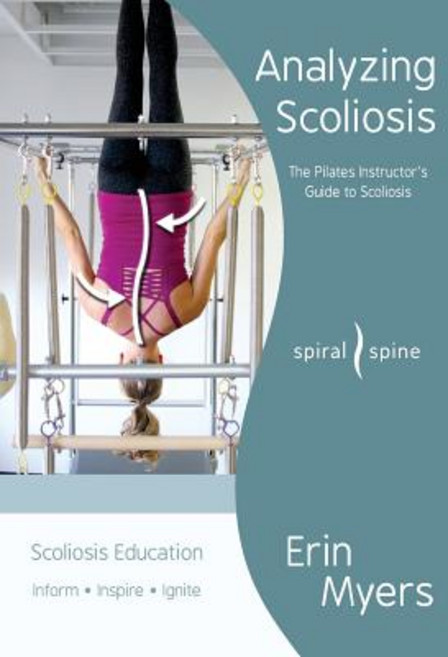Analyzing Scoliosis:The Pilates Instructor's Guide to Scoliosis, Createspace Independent Publ..