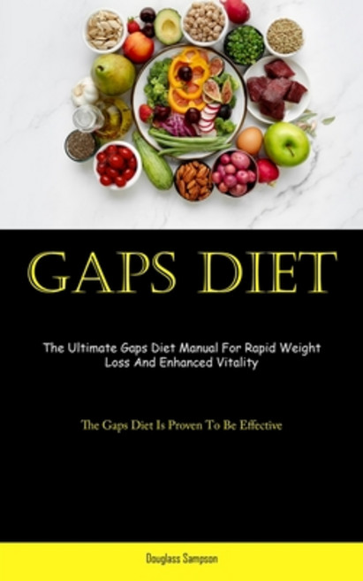 (영문도서) Gaps Diet: The Ultimate Gaps Diet Manual For Rapid Weight Loss And Enhanced Vitality (The Gap... Paperback, Aaron Crenshav, English, 9781837874156