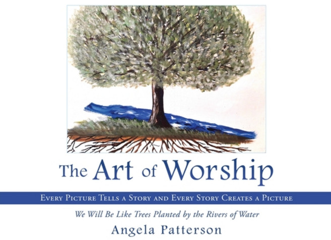 (영문도서) The Art of Worship: Every Picture Tells a Story and Every Story Creates a Picture Paperback, Xulon Press, English, 9781662839771