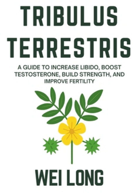 (영문도서)Tribulus Terrestris: A Guide to Increase Libido Boost Testosterone Build Stren... Paperback, Independently Published, English, 9798267026581