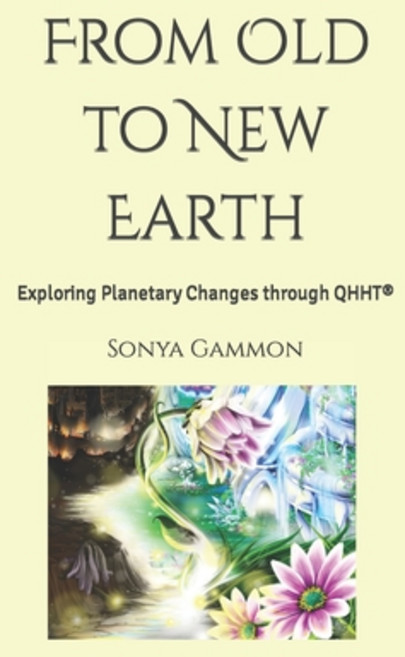(영문도서) From Old to New Earth: Exploring Planetary Changes through QHHT(R) Paperback, Independently Published, English, 9798322398417