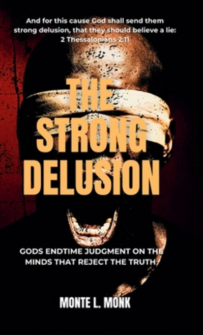 (영문도서)The Strong Delusion: Gods Endtime Judgment On The Minds That Reject The Truth Hardcover, Judah Media Publishing, English, 9781737253921