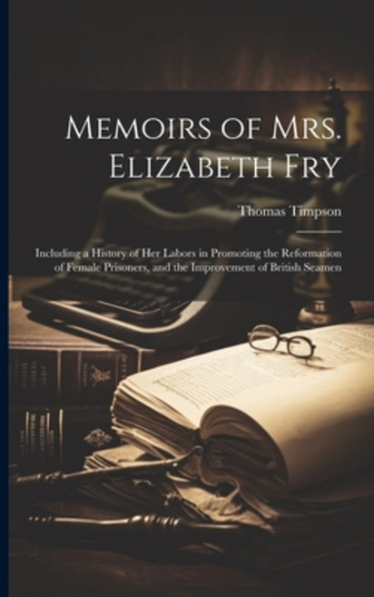(영문도서) Memoirs of Mrs. Elizabeth Fry: Including a History of Her Labors in Promoting the Reformation... Paperback, Legare Street Press, English, 9781021742032