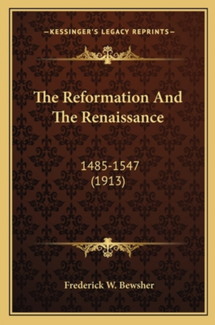 (영문도서) The Reformation And The Renaissance: 1485-1547 (1913) Paperback, Kessinger Publishing, English, 9781164005896