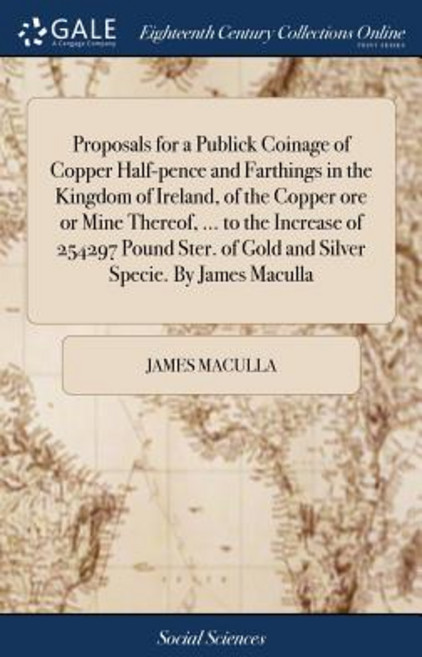 (영문도서) Proposals for a Publick Coinage of Copper Half-pence and Farthings in the Kingdom of Ireland ... Hardcover, Gale Ecco, Print Editions, English, 9781385349250