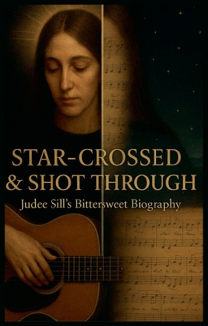 (영문도서)Star-Crossed & Shot Through: Judee Sill's Bittersweet Biography Paperback, John M. Woodward, English, 9798231100484