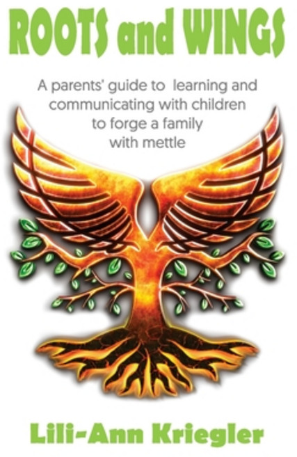 (영문도서) ROOTS and WINGS: A parent's guide to learning and communicating with children to forge a fami... Paperback, Lili-Ann Kriegler, English, 9781922714855