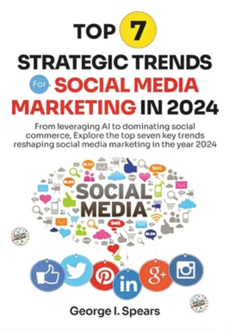 (영문도서) Top 7 Strategic Trends for Social Media Marketing in 2024: From Leveraging AI to Dominating S... Paperback, Independently Published, English, 9798320061849