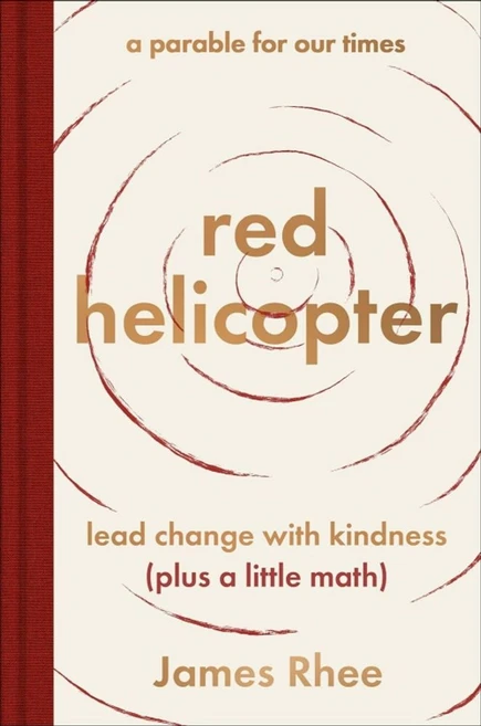 Red Helicopter--A Parable for Our Times:Lead Change with Kindness (Plus a Little Math), Red Helicopter--A Parable fo.., Rhee, James, Somervell, D. C.., HarperOne - 쿠팡
