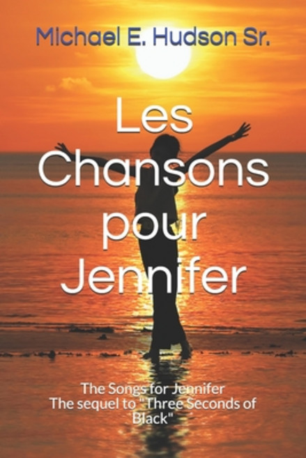 Les Chansons pour Jennifer: The Songs for Jennifer The sequel to "Three Seconds of Black" Paperback, Independently Published