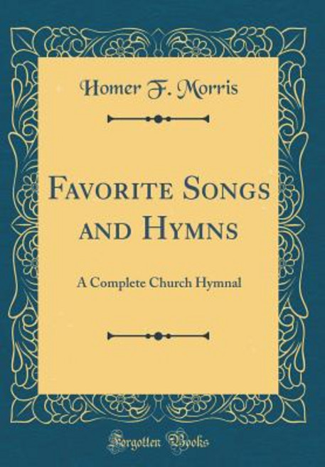 Favorite Songs and Hymns: A Complete Church Hymnal (Classic Reprint) Hardcover, Forgotten Books