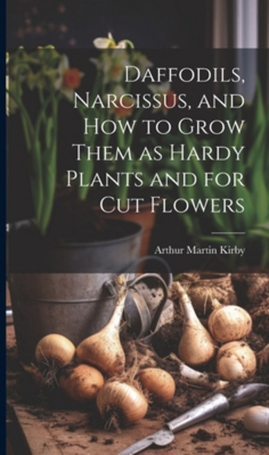 (영문도서) Daffodils Narcissus and how to Grow Them as Hardy Plants and for cut Flowers Hardcover, Legare Street Press, English, 9781019571804