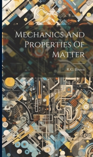 (영문도서) Mechanics And Properties Of Matter Hardcover, Hassell Street Press, English, 9781022885493