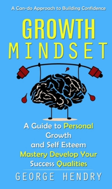 (영문도서) Growth Mindset: A Can-do Approach to Building Confidence (A Guide to Personal Growth and Self... Paperback, Darby Connor, English, 9781775243649