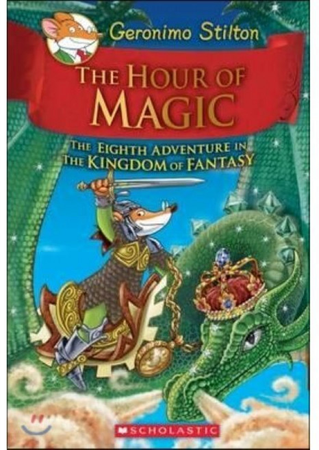 The Hour of Magic (Geronimo Stilton and the Kingdom of Fantasy #8):, Scholastic Inc.
