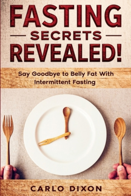 Fasting For Beginners: FASTING SECRETS REVEALED - Say Goodbye to Belly Fat With Intermittent Fasting Paperback, Jw Choices