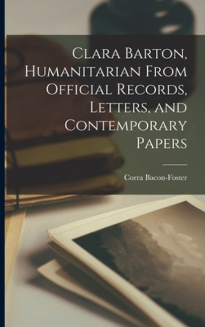 (영문도서) Clara Barton Humanitarian From Official Records Letters and Contemporary Papers Paperback, Legare Street Press, English, 9781015715714
