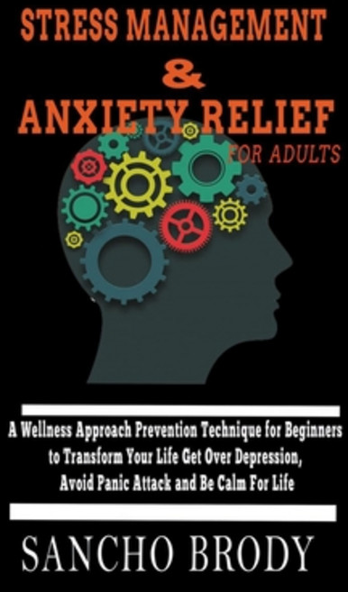 Stress Management and Anxiety Relief for Adults: A Wellness Approach Prevention Technique for Beginn... Paperback, Independently Published, English, 9798708953322