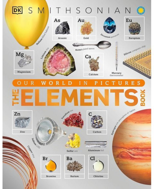 The Elements Book: A Visual Encyclopedia of the Periodic Table, DK Publishing (Dorling Kind...