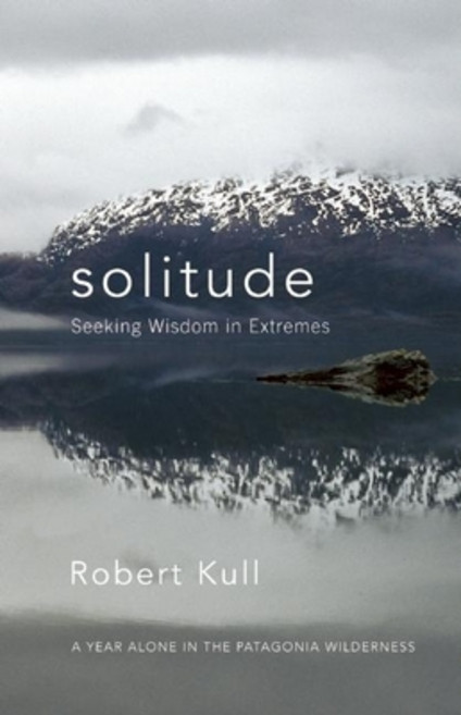 (영문도서) Solitude: Seeking Wisdom in Extremes: A Year Alone in the Patagonia Wilderness Paperback, New World Library, English, 9781577316749
