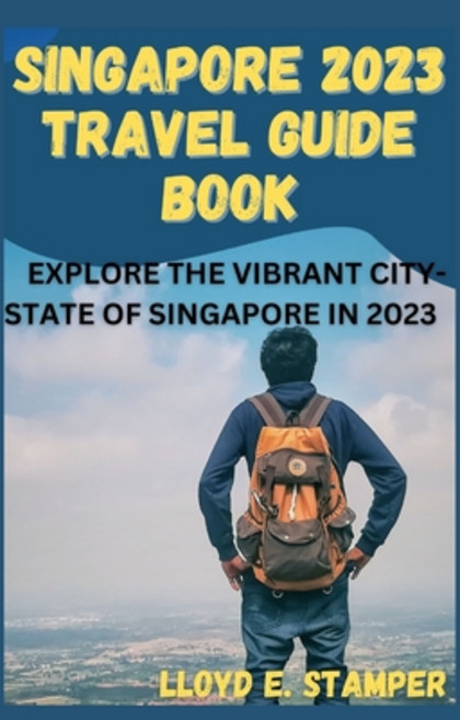 (영문도서) Singapore 2023 Travel Guide Book: Explore the Vibrant City-State of Singapore in 2023 Paperback, Independently Published, English, 9798856544663