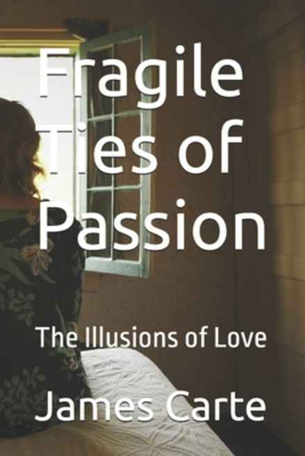 (영문도서) Fragile Ties of Passion: The Illusions of Love Paperback, Independently Published, English, 9798339980100