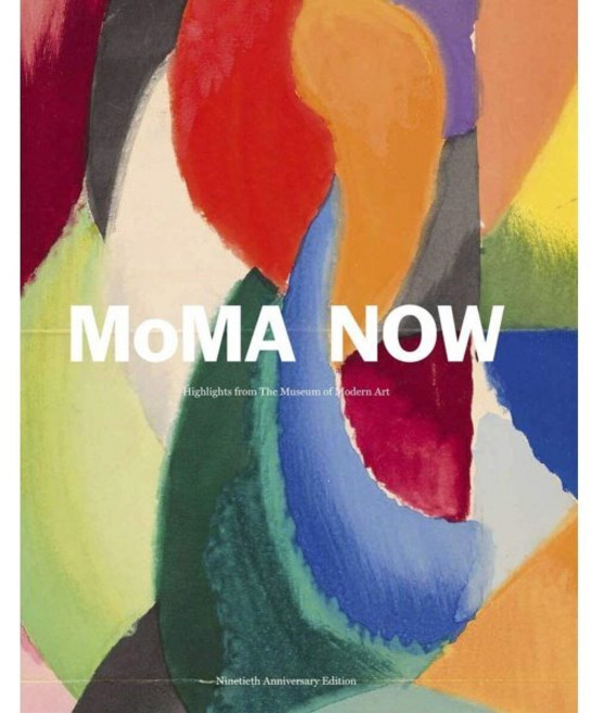 Moma Now: Highlights from the Museum of Modern Art New York : Highlights from the Muse..., Moma Now, Lowry, Glenn, Bajac, Quentin..