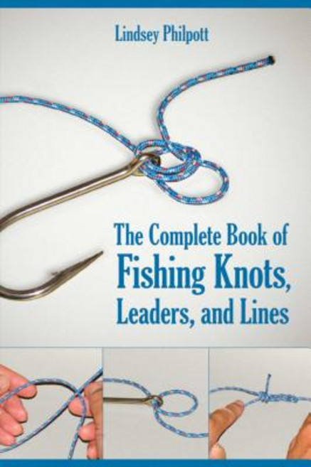 The Complete Book of Fishing Knots Leaders and Lines Paperback, Skyhorse Publishing