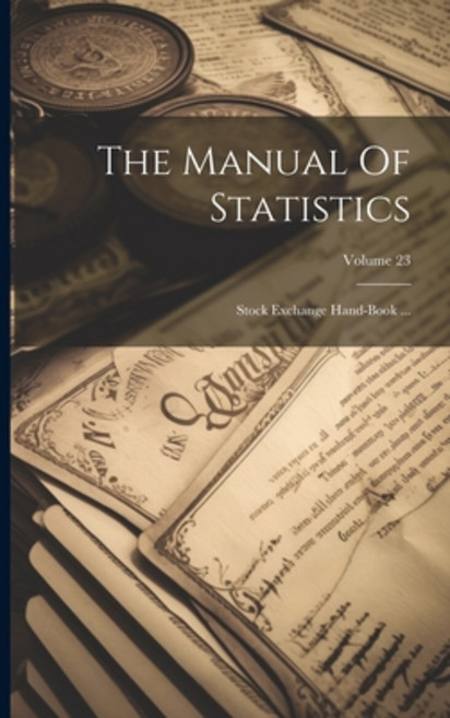 (영문도서) The Manual Of Statistics: Stock Exchange Hand-book ...; Volume 23 Paperback, Legare Street Press, English, 9781022265301