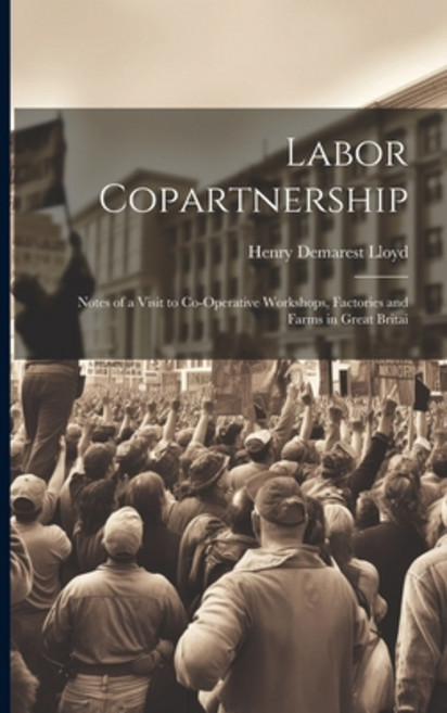 (영문도서) Labor Copartnership; Notes of a Visit to Co-operative Workshops Factories and Farms in Great... Paperback, Legare Street Press, English, 9781022023017
