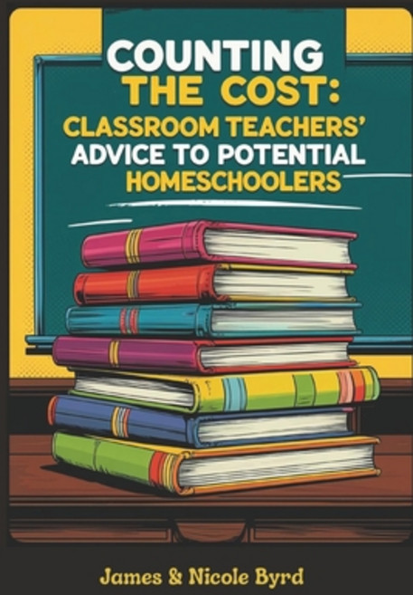 (영문도서)Counting the Cost: Classroom Teachers' Advice to Potential Homeschoolers Paperback, Independently Published, English, 9798271582080