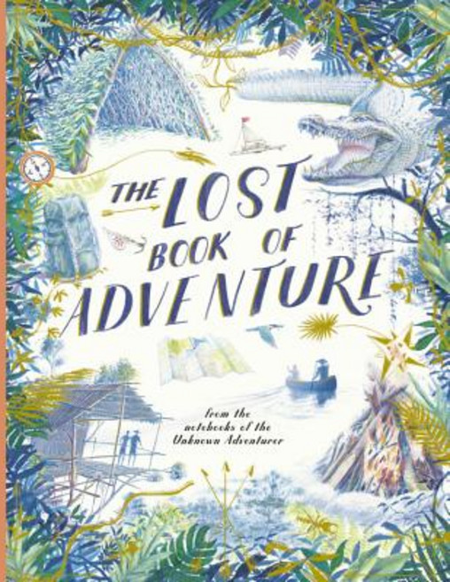 The Lost Book of Adventure: From the Notebooks of the Unknown Adventurer Hardcover, Frances Lincoln Ltd, English, 9781786032720