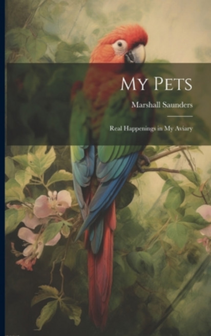 (영문도서) My Pets; Real Happenings in My Aviary Paperback, Legare Street Press, English, 9781022427372