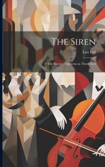 (영문도서) The Siren: (Die Sirene); Operetta in Three Acts Paperback, Legare Street Press, English, 9781021952066