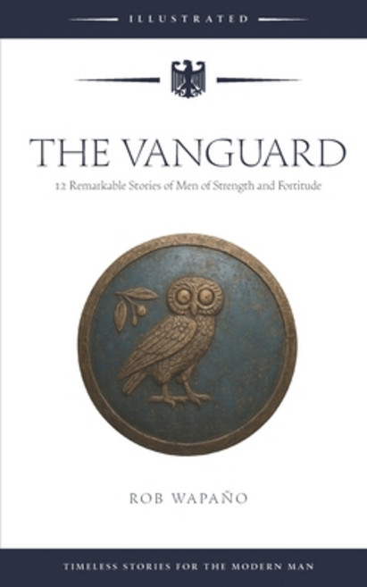 (영문도서)The Vanguard: 12 Remarkable Stories of Men of Strength and Fortitude: Timeless S... Paperback, Independently Published, English, 9798264880797
