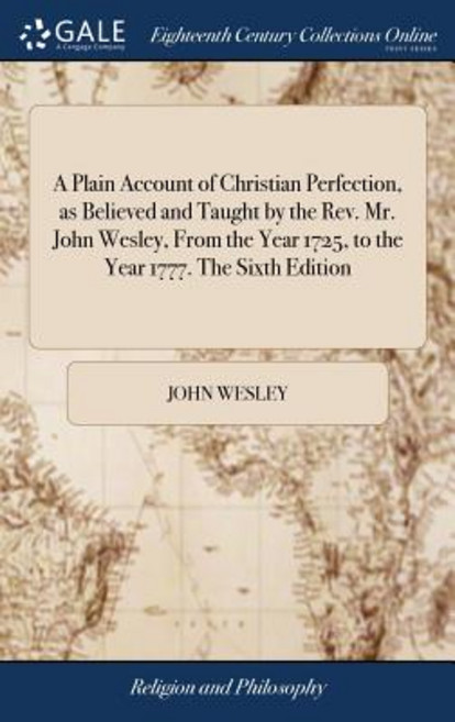 (영문도서) A Plain Account of Christian Perfection as Believed and Taught by the Rev. Mr. John Wesley ... Hardcover, Gale Ecco, Print Editions, English, 9781385669211