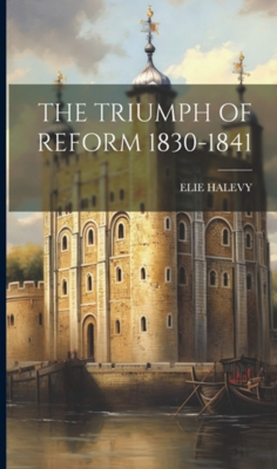 (영문도서) The Triumph of Reform 1830-1841 Hardcover, Legare Street Press, English, 9781019570142