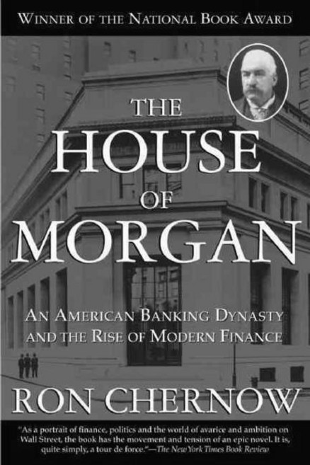The House of Morgan: An American Banking Dynasty and the Rise of Modern Finance, Grove Pr