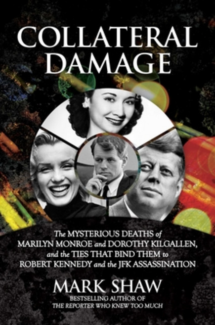 Collateral Damage: The Mysterious Deaths of Marilyn Monroe and Dorothy Kilgallen and the Ties That ... Hardcover, Post Hill Press, English, 9781642938180